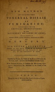 Cover of: A new method of curing the venereal disease by fumigation: together with critical observationd on the different methods of cure and an account of some new and useful preparations of mercury