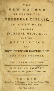 Cover of: The new method of curing the venereal disease, in a few days, without internal medicines: and the description of a new invented instrument for this purpose