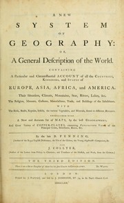 Cover of: A new system of geography: or, A general description of the world.  Containing a particular and circumstantial account of all the countries, kingdoms, and states of Europe, Asia, Africa, and America... With the birds, beasts, reptiles, insects, the various vegetables, and minerals, found in different regions