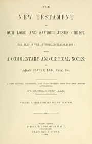 Cover of: The New Testament of our Lord and Saviour Jesus Christ by with a commentary and critical notes by Adam Clarke.