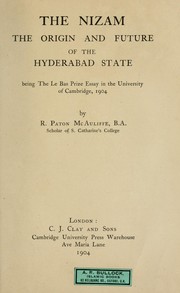 Cover of: The Nizam: the origin and future of the Hyderabad state, being the Le Bas Prize essay in the University of Cambridge, 1904