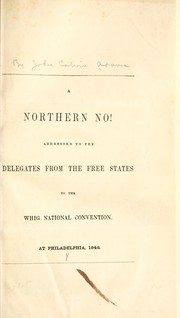 Cover of: A northern no!: Addressed to the delegates from the free states to the Whig national convention.