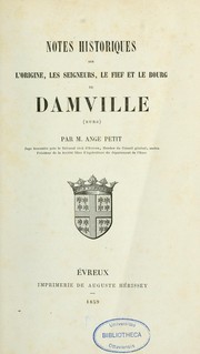 Cover of: Notes historiques sur l'origine, les seigneurs, le fief et le bourg de Damville (Eure) by Ange Petit