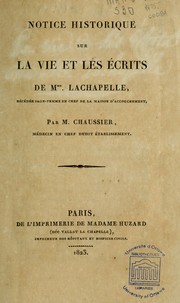 Cover of: Notice historique sur la vie et les écrits de Mme. Lachapelle, décédée sage-femme en chef de la Maison d'accouchement