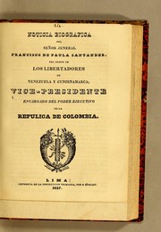 Cover of: Noticia biografica del señor jeneral Francisco de Paula Santander: Del Orden de los Liberadores de Venezuela y Cundinamarca; vice-presidente encargado del poder ejecutivo de la Repulica [sic] de Colombia