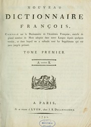 Cover of: Nouveau dictionnaire françois: composé sur le Dictionnaire de l'Académie françoise : enrichi de grand nombre de mots adoptés dans notre langue depuis quelques années, et dans lequel on a refondu tous les suppléments qui ont paru jusqu'à présent