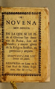 Cover of: Novena muy devota en la que se le pide al glorioso San Antonio de Padua, luz del mundo; y mayor gloria de la Religion Seráfica, su patrocinio y amparo
