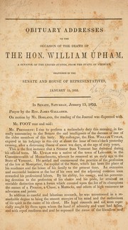 Cover of: Obituary addresses on the occasion of the death of the Hon. William Upham by United States. 33d Congress, 1st session