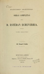 Obras completas de D. Esteban Echeverría by Esteban Echeverría