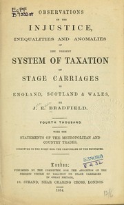 Cover of: Observations on the injustice, inequalities and anomalies of the present system of taxation on stage carriages in England, Scotland and Wales: ... with the statements of the  metropolitan and country trades, submitted to the Right Hon. the  Chancellor of the Exchequer