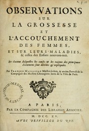 Cover of: Observations sur la grossesse et l'accouchement des femmes: et sur leurs maladies, & celles des enfans nouveau-nez : en chacune desquelles les causes & les raisons des principaux évenemens sont décrites & expliquées