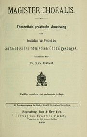 Cover of: Magister choralis: Theoretisch-praktische Anweisung zum Verständnis und Vortrag des authentischen römischen Choralgesanges