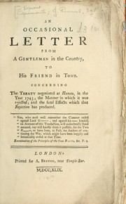 Cover of: An occasional letter from a gentleman in the country, to his friend  in town. Concerning the treaty negotiated at Hanau, in the year 1743; the manner in which it was rejected; and the fatal effects which that rejection has  produced