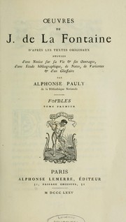 Cover of: Oeuvres de J. de La Fontaine: d'après les textes originaux : suivies d'une notice sur sa vie et ses ouvrages, d'une étude bibliographique, de notes, de variantes et d'un glossaire