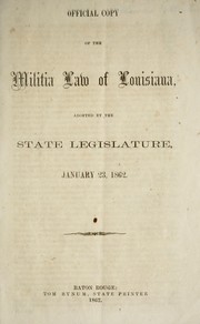 Cover of: Official copy of the militia law of Louisiana: adopted by the state legislature, Jan. 23, 1862