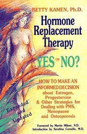 Cover of: Hormone replacement therapy, yes or no?: how to make an informed decision about estrogen, progesterone & other strategies for dealing with PMS, menopause & osteoporosis : a new solution to the estrogen replacement therapy dilemma