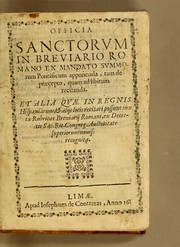 Cover of: Officia sanctorum in Breviario Romano ex mandato summorum Pontificum apponenda, tam de praecepto, quam ad libitum recitanda: Et alia quae in regnis Hispaniarum, & alijs locis recitari possunt iuxta Rubricas Breuiarij Romani, ex decretis Sac. Rit. Congreg. auctoritate superiorum nouis recognita