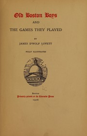 Cover of: Old Boston boys and the games they played by James D'Wolf Lovett