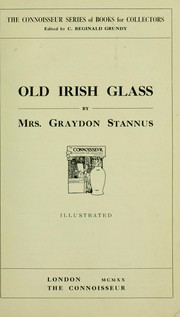 Cover of: Old Irish glass by Stannus, Graydon Mrs.