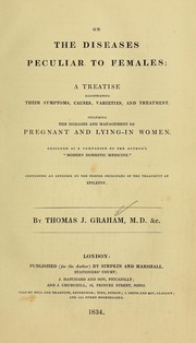 On the diseases peculiar to females by Thomas John Graham