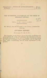Cover of: One hundredth anniversary of the birth of Abraham Lincoln ...: Adverse report <To accompany H. J. res. no. 247>