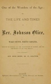 One of the wonders of the age, or, The life and times of Rev. Johnson Olive, Wake County, North Carolina by Johnson Olive