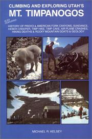 Cover of: Climbing and Exploring Utah's Mt. Timpanogos : Also Featuring - History of Provo & American Fork Canyons, Sundance, Heber Creeper, Timp Hike, Timp Cave, ... Deaths & Rocky Mountain Goats & Geology