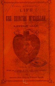 Cover of: Only authentic life of Geo. Brinton McClellan, alias Little Mac