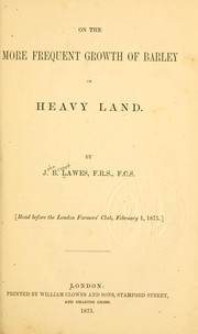 Cover of: On the more frequent growth of barley on heavy land by J. B. Lawes