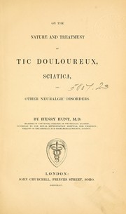 On the nature and treatment of tic douloureux, sciatica, and other neuralgic disorders by Hunt, Henry