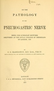 Cover of: On the pathology of the pneumogastric nerve: being the Lumleian lectures delivered at the Royal College of Physicians of London, 1876