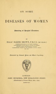 Cover of: On some diseases of women admitting of surgical treatment. by Isaac Baker Brown
