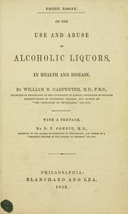 On the use and abuse of alcoholic liquors, in health and disease by William Benjamin Carpenter