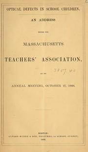 Cover of: Optical defects in school children: an address before the Massachusetts Teachers' Association at its annual meeting, October 17, 1868