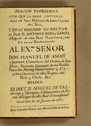 Cover of: Oración panegírica con que la Real Universidad de San Marcos de Lima: capital del Perù y en su nombre su Rector el Doct. D. Antonio Boza Garzés, abogado de esta real audiencia, celebró en su recibimiento al Exmo. señor don Manuel de Amat y Junient, caballero del Orden de San Juan, teniente general de los reales exercitos, virrey, governador y capitan general de estos Reynos del Perù y Chile. &c