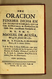 Cover of: Oracion funebre dicha en las excequias [sic] funerales, que la Casa de Observancia de Predicadores de Chile hizo á su difunto fundadòr el M.R.P.M.F. Manuel de Acuña, en 4 de julio de 1781 by Francisco Cano, Francisco Cano