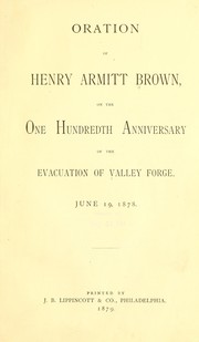Cover of: Oration of Henry Armitt Brown: on the one hundredth anniversary of the evacuation of Valley Forge, June 19, 1878.
