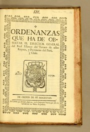 Cover of: Ordenanzas que ha de observar el director general del Real Estanco del Tavaco de estos Reynos, y Provincias del Perù, y Chile: Año 1759. De orden de Su Magestad