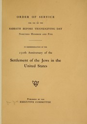 Order of service for use on the Sabbath before Thanksgiving day, ninteen hundred and five, in commemoration of the 250th anniversary of the settlement of the Jews in the United States by New York. Executive committee in charge of the celebration of the 250th anniversary of the settlement of the Jews in the United States