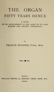 Cover of: The organ fifty years hence: a study of its development in the light of its past history and present tendencies.