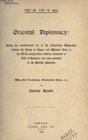 Cover of: Oriental diplomacy, being the transliterated text of the Cuneiform Despatches between the Kings of Egypt and  Western Asia in the XVth century before Christ: discovered at Tell el-Amarna, and now preserved in the British Museum, with full vocabulary, grammatical notes, etc