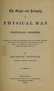 Cover of: The origin and antiquity of physical man scientifically considered ... by Tuttle, Hudson