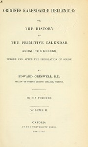 Cover of: Origines Kalendarlae hellenicae: or The history of the primitive calendar among the Greeks, before and after the legislation of Solon