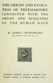 Cover of: The origin and evolution of freemasonry connected with the origin and evolution of the human race by Albert Churchward