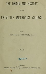 Cover of: The origin and history of the Primitive Methodist Church by Kendall, H. B.