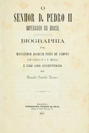 Cover of: O senhor d. Pedro II, imperador do Brasil: Biographia por Joaquim Pinto de Campos, (Com o retrato de S.M. imperial), e com uma advertencia por Camillo Castello Branco