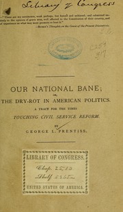 Cover of: Our national bane; or, The dry-rot in American politics.: A tract for the times touching civil service reform.