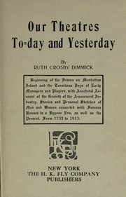 Cover of: Our theatres to-day: Beginning of the drama on Manhattan Island and the troublous days of early managers and players, with anecdotal account of the growth of the amusement industry.  Stories and personal sketches of men and women connected with famous houses in a bygone era, as well as the present; from 1732 to 1913