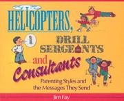 Cover of: Helicopters, Drill Sergeants and Consultants: Parenting Styles and the Messages They Send