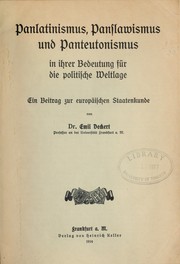 Cover of: Panlatinismus, panslawismus und panteutonismus, in ihrer bedeutung für die politische weltlage: ein beitrag zur europäischen staatenkunde